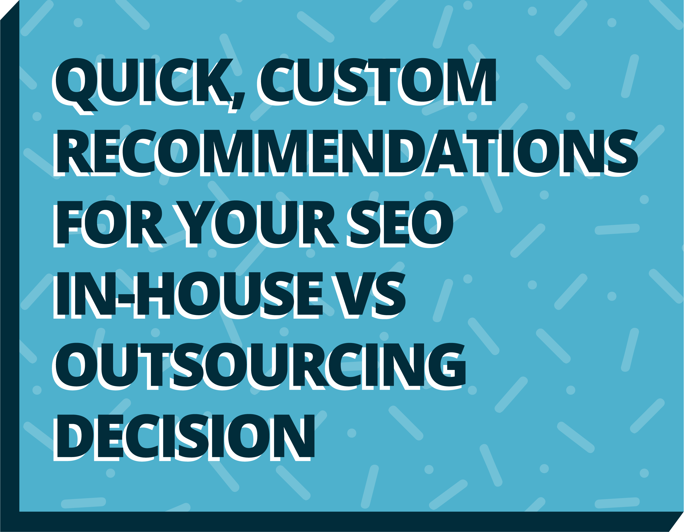 Quick, custom recommendations for your SEO in-house vs outsourcing decision