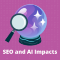 SEO and AI Impacts